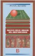 Saggio sulle origini del cristianesimo. Dalla religione politica di Gesù alla religione domestica di Paolo