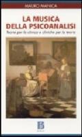 Musica della psicoanalisi. Teorie per la clinica e cliniche per la teoria (La)