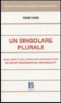 Singolare plurale. Quali aspetti dell'approccio psiocoanalitico de i gruppi riguardano gli psicoanalisti? (Un)