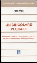 Singolare plurale. Quali aspetti dell'approccio psiocoanalitico de i gruppi riguardano gli psicoanalisti? (Un)