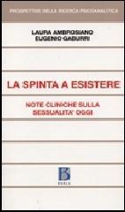 La Spinta a esistere. Note cliniche sulla sessualità oggi