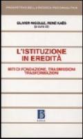 L'istituzione in eredità. Miti di fondazione, trasmissioni, trasformazioni