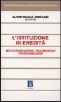 L'istituzione in eredità. Miti di fondazione, trasmissioni, trasformazioni