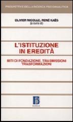 L'istituzione in eredità. Miti di fondazione, trasmissioni, trasformazioni