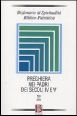 Dizionario di spiritualità biblico-patristica. 53.La preghiera nei Padri dei secoli IV e V