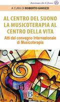 Al centro del suono. La musicoterapia al centro della vita. Atti del Convegno internazionale di musicoterapia