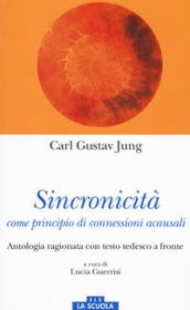 Sincronicità come principio di connessioni acausali. Antologia ragionata. Testo tedesco a fronte