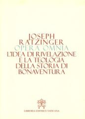 Opera omnia di Joseph Ratzinger: Opera Omnia: L'ideea di Rivelazione e la Teologia della Storia di Bonaventura: 2