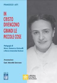 In Cristo diventano grandi le piccole cose. Pedagogia di Mons. Domenico Dottarelli e Maria Antonietta Bordoni