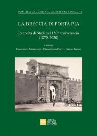 La Breccia di Porta Pia. Raccolta di Studi nel 150° anniversario (1870-2020)