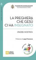 La preghiera che Gesù ci ha insegnato. «Padre Nostro»