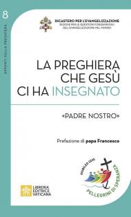 La preghiera che Gesù ci ha insegnato: «Padre Nostro»