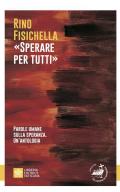 «Sperare per tutti». Parole umane sulla speranza. Un’antologia