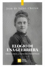 Elogio di una guerriera. Teresa di Lisieux, la santa che si fece battaglia