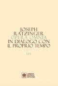 Opera omnia di Joseph Ratzinger. Vol. 13/1-2: In dialogo con il proprio tempo