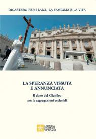 La speranza vissuta e annunciata. Il dono del Giubileo per le aggregazioni ecclesiali. Atti dell’Incontro annuale con i moderatori delle associazioni internazionali di fedeli, dei movimenti ecclesiali e delle nuove comunità. Roma, 4-6 giugno 2025