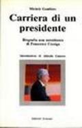 Carriera di un presidente. Biografia non autorizzata di Francesco Cossiga