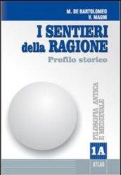 I sentieri della ragione. Modulo A: Filosofia antica e medievale. Profilo storico. Per i Licei e gli Ist. Magistrali vol.1