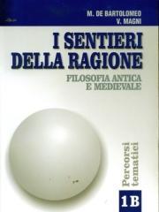 I sentieri della ragione. Modulo B: Filosofia antica e medievale. Percorsi tematici. Per i Licei e gli Ist. Magistrali: 1