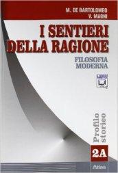 I sentieri della ragione. Tomo A: Filosofia moderna. Percorsi tematici. Per i Licei e gli Ist. Magistrali vol.2