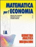 Matematica per l'economia. Tomo A: Geometria analitica e disequazioni. Per gli Ist. Tecnici commerciali: 1