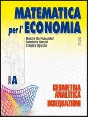 Matematica per l'economia. Tomo A: Geometria analitica e disequazioni. Per gli Ist. Tecnici commerciali: 1