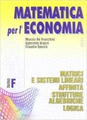 Matematica per l'economia. Modulo F: Matrici e sistemi lineari, affinità, strutture algebriche, logica. Per gli Ist. Tecnici commerciali