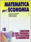 Matematica per l'economia. Modulo G: Funzioni di due variabili ed applicazioni economiche. Per gli Ist. Tecnici commerciali