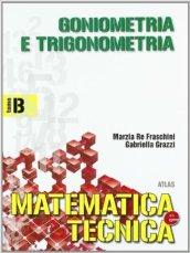 Matematica e tecnica. Tomo B: Goniometria e trigonometria. Per gli Ist. Tecnici industriali