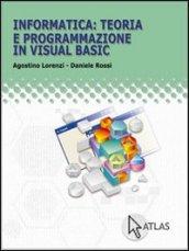 Informatica: teoria e programmazione in Visual Basic. Per le Scuole superiori