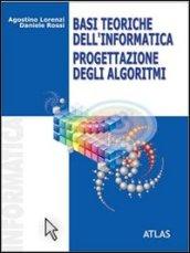 Basi teoriche dell'informatica. Progettazione degli algoritmi. Per le Scuole superiori