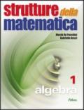 Strutture della matematica. Algebra. Per le Scuole superiori. Con espansione online: 1