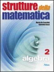 Strutture della matematica. Algebra. Per le Scuole superiori. Con espansione online: 2