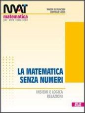 M.A.T. La matematica senza numeri. Per le Scuole superiori