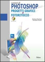 Lezioni di Photoshop. Progetti grafici e fotoritocco. Per le Scuole superiori. Con CD-ROM