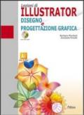 Lezioni di Illustrator. Disegno e progettazione grafica. Per le Scuole superiori. Con CD-ROM