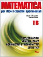 Matematica per i Licei scientifici sperimentali. Vol. 1B: Trasformazioni-Numeri e logica-Goniometria e trigonometria-Statistica. Per le Scuole. Con espansione online