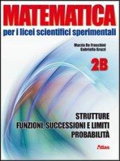 Matematica per i Licei scientifici sperimentali. Vol. 2B: Strutture, funzioni, successioni-Limiti e probabilità. Per le Scuole. Con espansione online