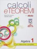 Calcoli e teoremi. Algebra. Con e-book. Con espansione online. Vol. 1