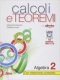Calcoli e teoremi. Algebra. Per le Scuole superiori. Con e-book. Con espansione online