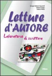 Letture d'autore. Laboratorio di scrittura. Per le Scuole superiori