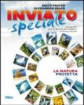 Inviato speciale. Natura protetta. Per la Scuola media. Con espansione online