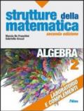 Strutture della matematica. Algebra. Laboratorio e complementi. Per le Scuole superiori. Con espansione online: 2