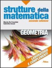 Strutture della matematica. Laboratorio e complementi di geometria. Per le Scuole superiori