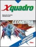 X quadro. Laboratorio e complementi di geometria. Per le Scuole superiori. Con chiave USB