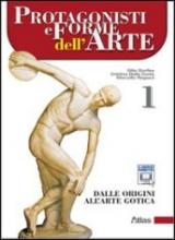 Protagonisti e forme dell'arte. Con espansione online. Vol. 1: Dalle origini all'arte gotica.