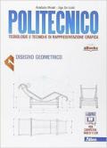 Politecnico. Per gli Ist. tecnici. Con e-book. Con espansione online. Disegno geometrico (Vol. 1)