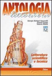 Antologia letteraria. Letteratura scientifica e tecnica. Per le Scuole superiori. Con espansione online