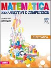 Matematica per obiettivi e competenze. Informatica. Con espansione online. Per la Scuola media. Con CD-ROM