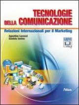 Tecnologie della comunicazione. Relazioni internazionali per il marketing. Con espansione online. Per le Scuole superiori